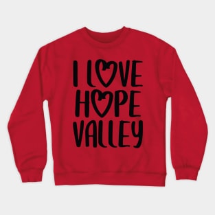 I Love Hope Valley (#Hearties) Dark Font Crewneck Sweatshirt